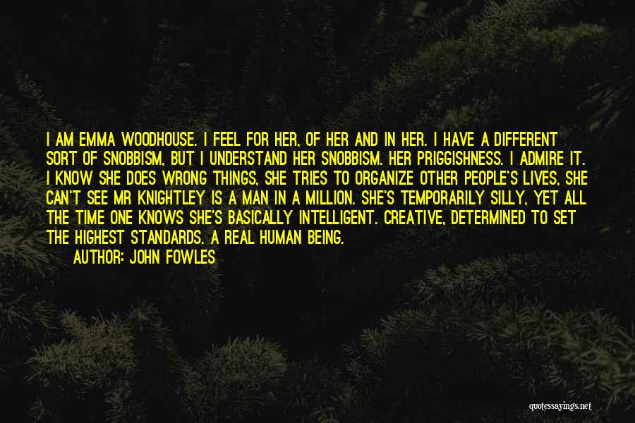 John Fowles Quotes: I Am Emma Woodhouse. I Feel For Her, Of Her And In Her. I Have A Different Sort Of Snobbism,