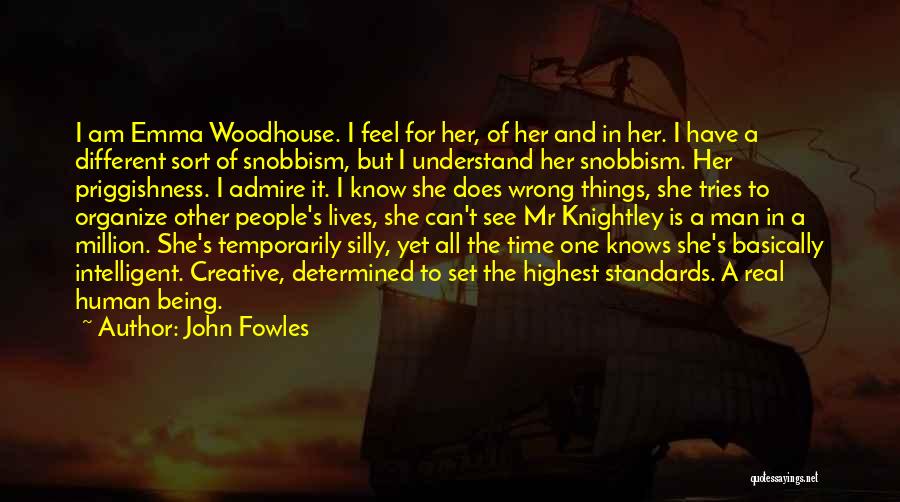 John Fowles Quotes: I Am Emma Woodhouse. I Feel For Her, Of Her And In Her. I Have A Different Sort Of Snobbism,