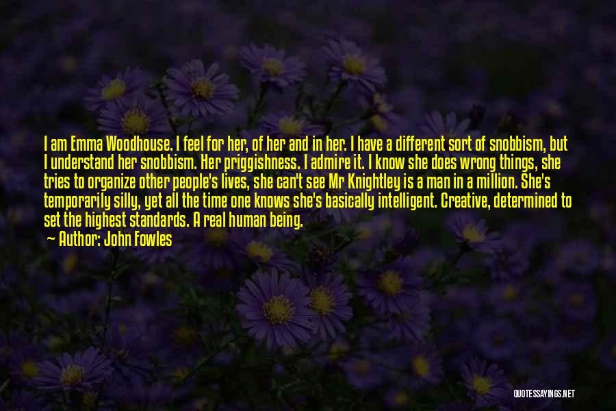 John Fowles Quotes: I Am Emma Woodhouse. I Feel For Her, Of Her And In Her. I Have A Different Sort Of Snobbism,
