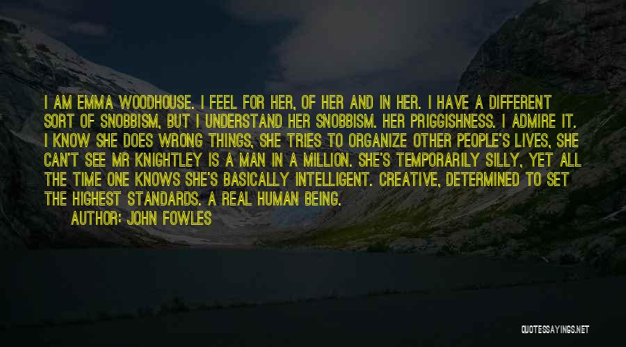 John Fowles Quotes: I Am Emma Woodhouse. I Feel For Her, Of Her And In Her. I Have A Different Sort Of Snobbism,