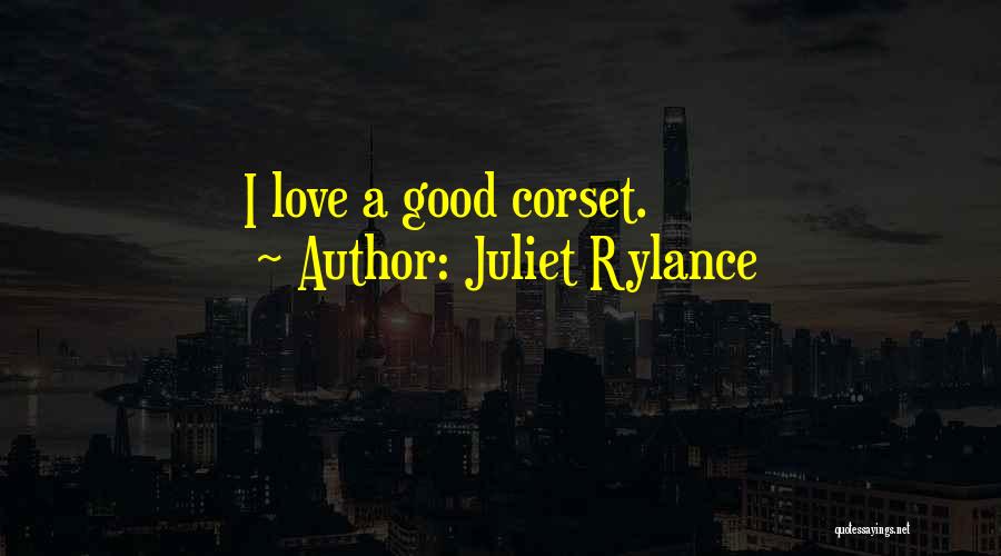 Juliet Rylance Quotes: I Love A Good Corset.