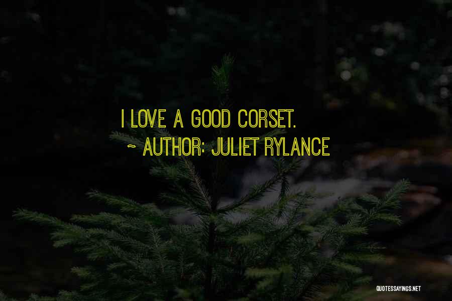 Juliet Rylance Quotes: I Love A Good Corset.