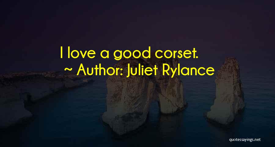 Juliet Rylance Quotes: I Love A Good Corset.