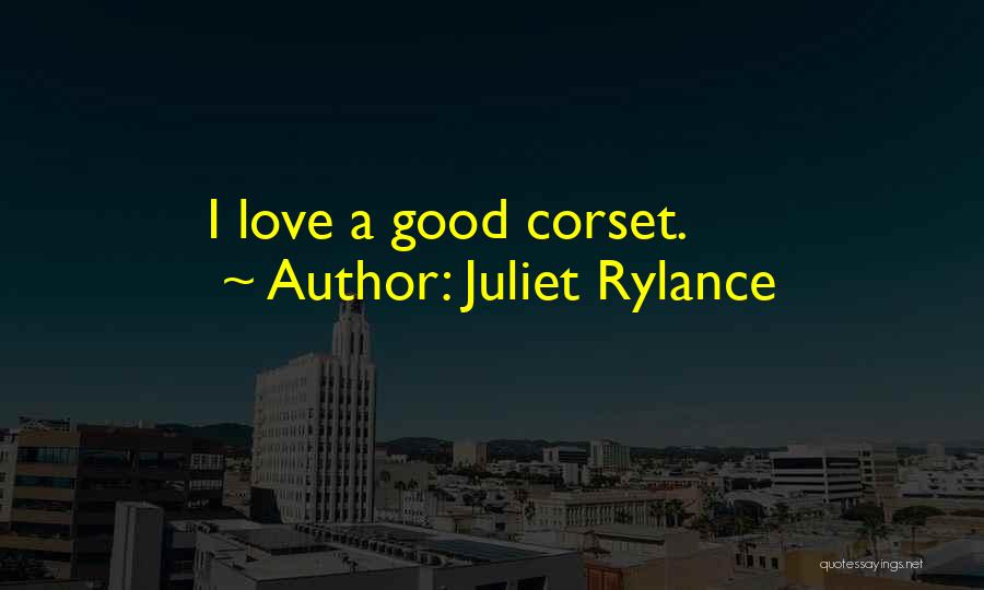 Juliet Rylance Quotes: I Love A Good Corset.