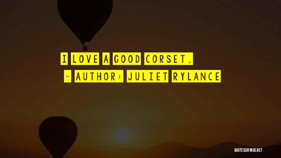 Juliet Rylance Quotes: I Love A Good Corset.