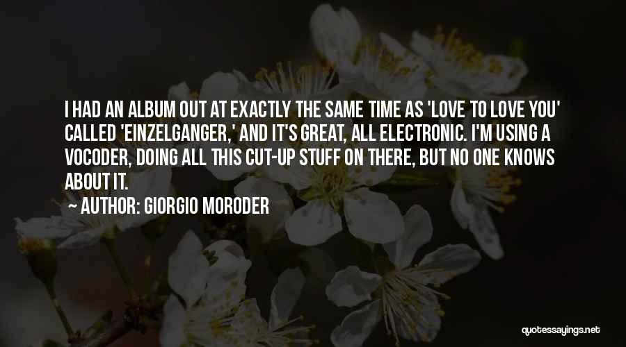 Giorgio Moroder Quotes: I Had An Album Out At Exactly The Same Time As 'love To Love You' Called 'einzelganger,' And It's Great,