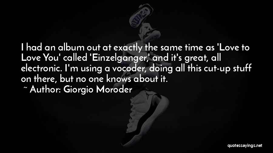 Giorgio Moroder Quotes: I Had An Album Out At Exactly The Same Time As 'love To Love You' Called 'einzelganger,' And It's Great,