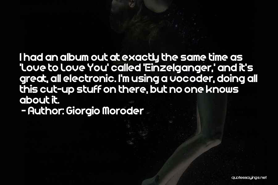 Giorgio Moroder Quotes: I Had An Album Out At Exactly The Same Time As 'love To Love You' Called 'einzelganger,' And It's Great,