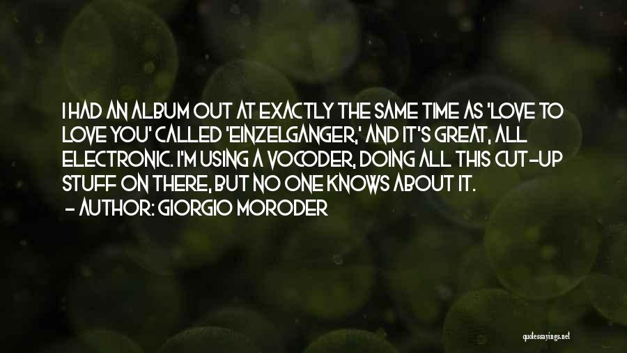 Giorgio Moroder Quotes: I Had An Album Out At Exactly The Same Time As 'love To Love You' Called 'einzelganger,' And It's Great,