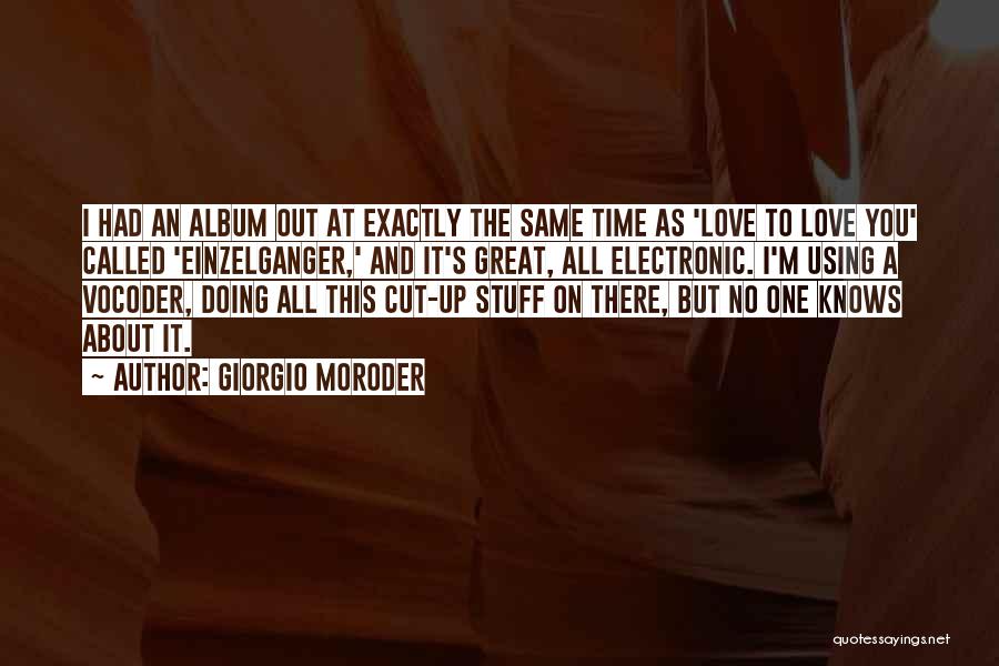 Giorgio Moroder Quotes: I Had An Album Out At Exactly The Same Time As 'love To Love You' Called 'einzelganger,' And It's Great,