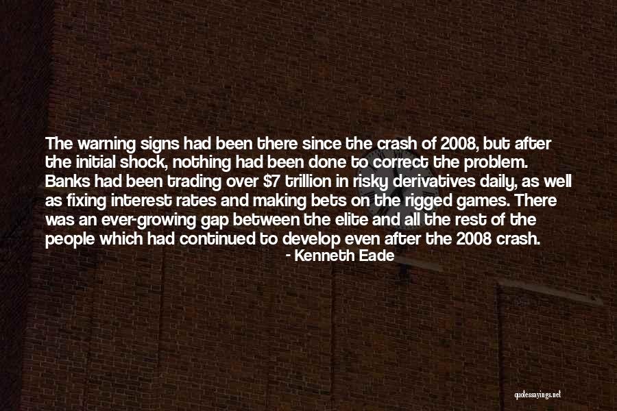2008 Financial Crisis Quotes By Kenneth Eade