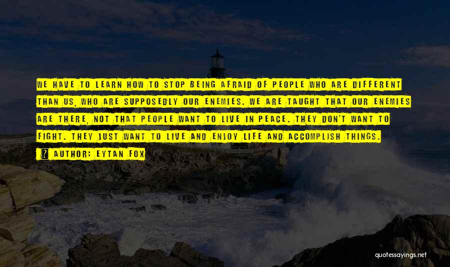 Eytan Fox Quotes: We Have To Learn How To Stop Being Afraid Of People Who Are Different Than Us, Who Are Supposedly Our