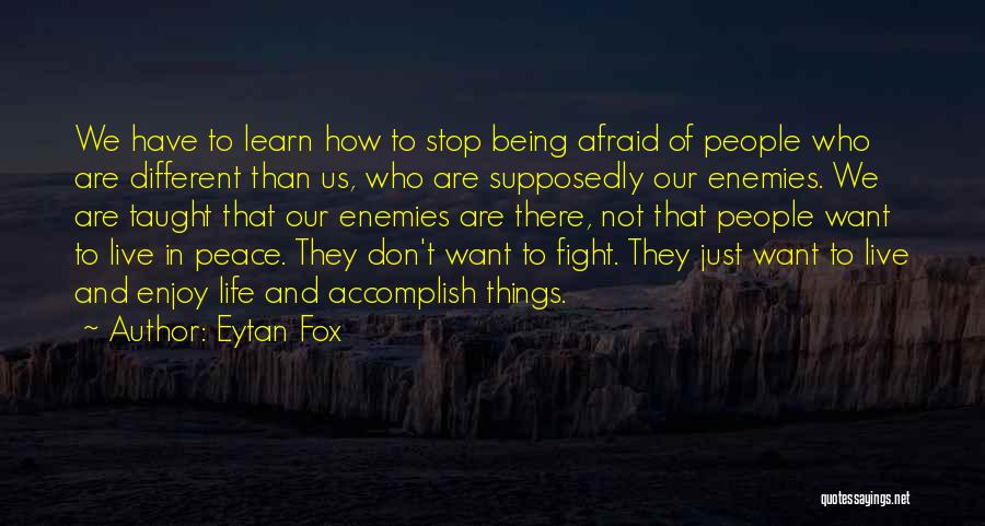 Eytan Fox Quotes: We Have To Learn How To Stop Being Afraid Of People Who Are Different Than Us, Who Are Supposedly Our