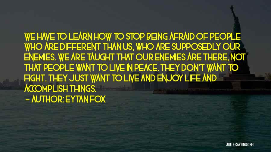 Eytan Fox Quotes: We Have To Learn How To Stop Being Afraid Of People Who Are Different Than Us, Who Are Supposedly Our