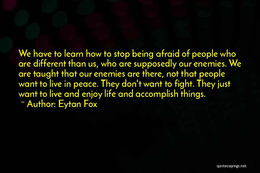 Eytan Fox Quotes: We Have To Learn How To Stop Being Afraid Of People Who Are Different Than Us, Who Are Supposedly Our