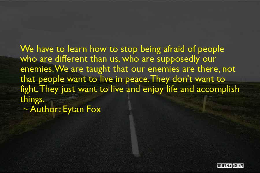 Eytan Fox Quotes: We Have To Learn How To Stop Being Afraid Of People Who Are Different Than Us, Who Are Supposedly Our
