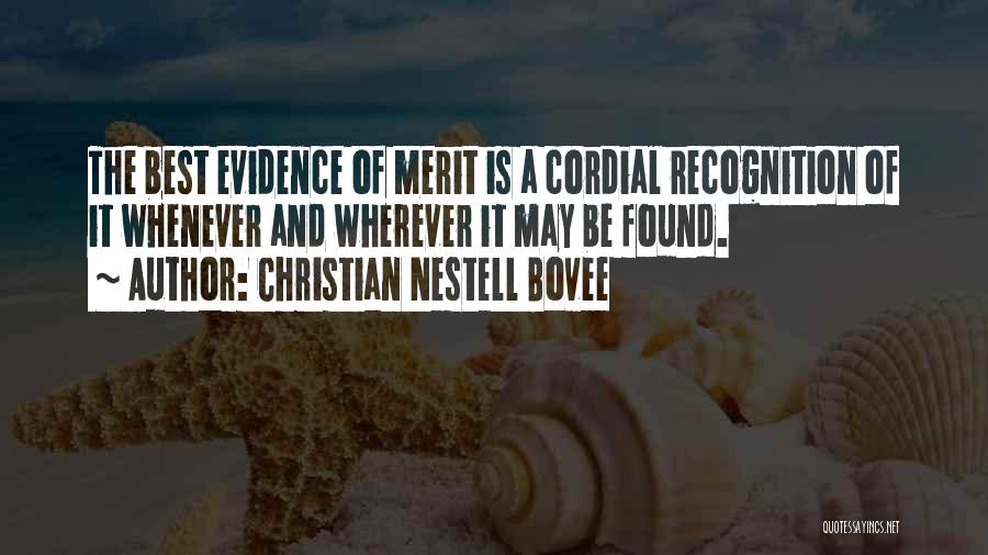 Christian Nestell Bovee Quotes: The Best Evidence Of Merit Is A Cordial Recognition Of It Whenever And Wherever It May Be Found.