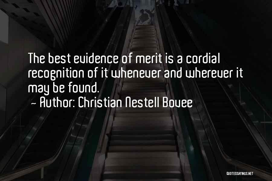 Christian Nestell Bovee Quotes: The Best Evidence Of Merit Is A Cordial Recognition Of It Whenever And Wherever It May Be Found.