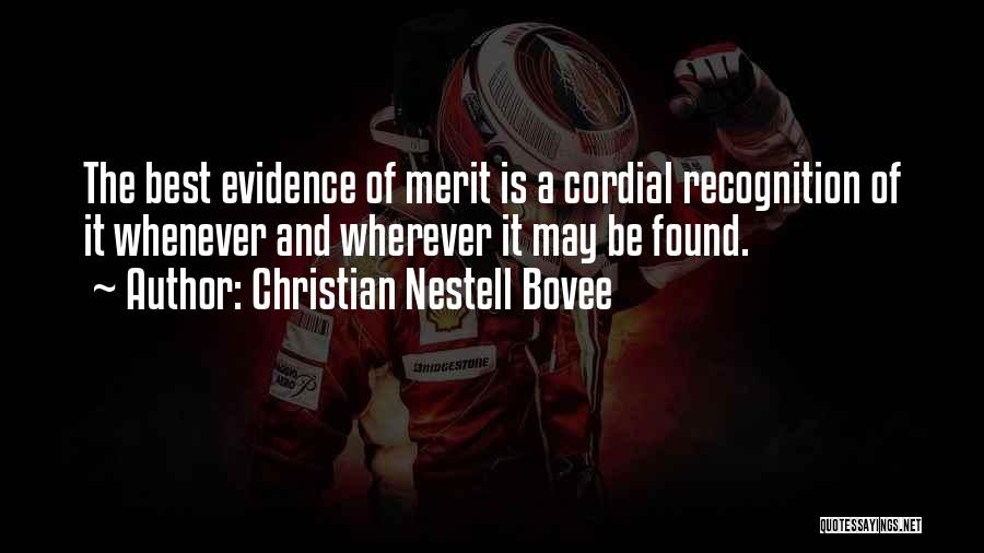 Christian Nestell Bovee Quotes: The Best Evidence Of Merit Is A Cordial Recognition Of It Whenever And Wherever It May Be Found.