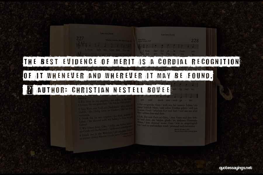 Christian Nestell Bovee Quotes: The Best Evidence Of Merit Is A Cordial Recognition Of It Whenever And Wherever It May Be Found.