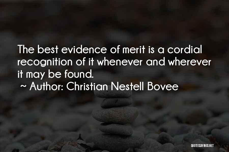 Christian Nestell Bovee Quotes: The Best Evidence Of Merit Is A Cordial Recognition Of It Whenever And Wherever It May Be Found.
