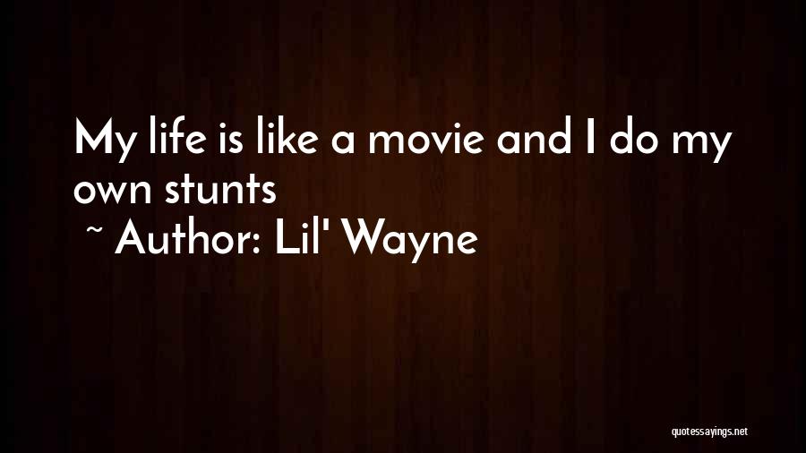 Lil' Wayne Quotes: My Life Is Like A Movie And I Do My Own Stunts