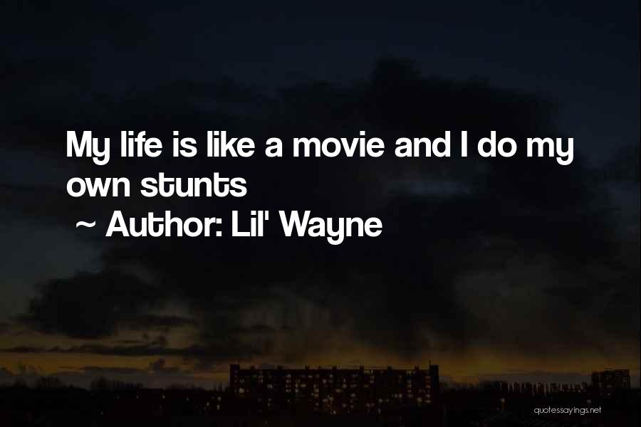 Lil' Wayne Quotes: My Life Is Like A Movie And I Do My Own Stunts