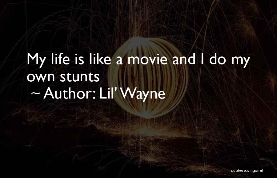 Lil' Wayne Quotes: My Life Is Like A Movie And I Do My Own Stunts