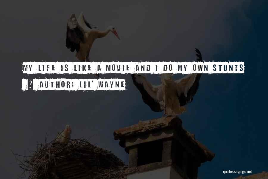 Lil' Wayne Quotes: My Life Is Like A Movie And I Do My Own Stunts