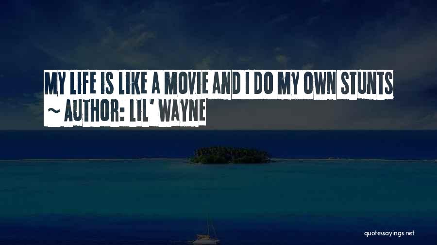 Lil' Wayne Quotes: My Life Is Like A Movie And I Do My Own Stunts