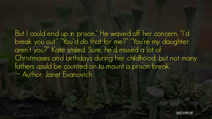 Janet Evanovich Quotes: But I Could End Up In Prison. He Waved Off Her Concern. I'd Break You Out. You'd Do That For