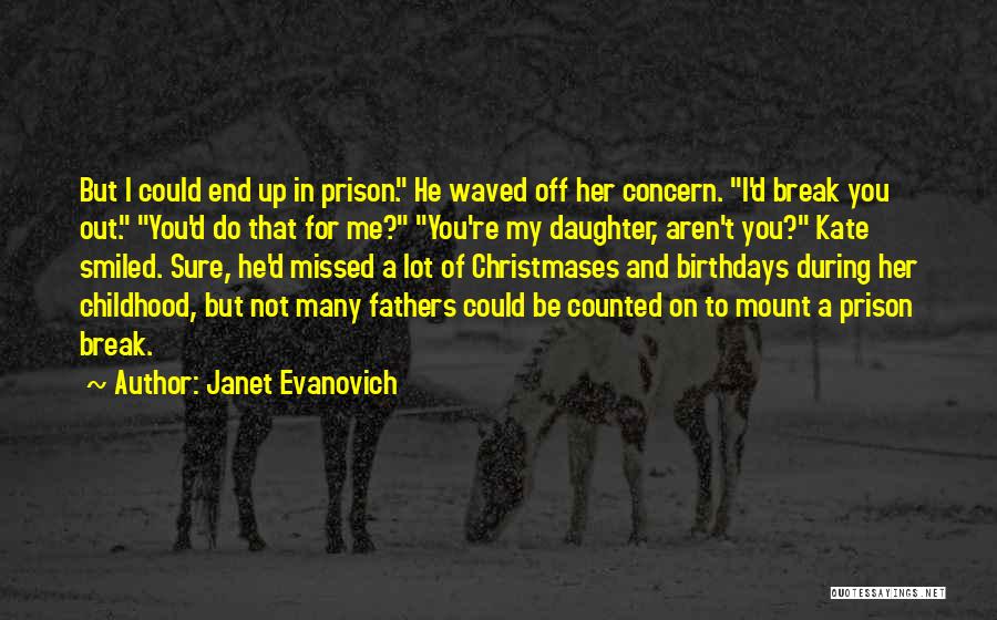 Janet Evanovich Quotes: But I Could End Up In Prison. He Waved Off Her Concern. I'd Break You Out. You'd Do That For