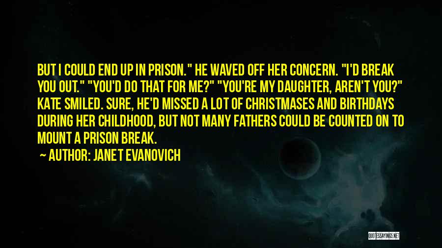 Janet Evanovich Quotes: But I Could End Up In Prison. He Waved Off Her Concern. I'd Break You Out. You'd Do That For