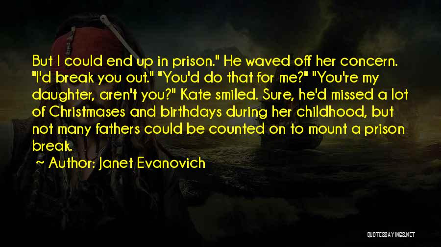 Janet Evanovich Quotes: But I Could End Up In Prison. He Waved Off Her Concern. I'd Break You Out. You'd Do That For