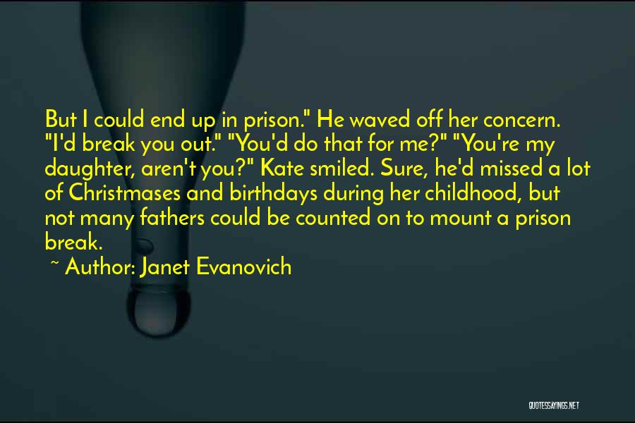 Janet Evanovich Quotes: But I Could End Up In Prison. He Waved Off Her Concern. I'd Break You Out. You'd Do That For