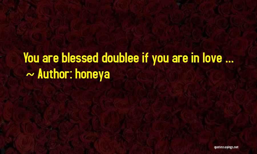 Honeya Quotes: You Are Blessed Doublee If You Are In Love ...