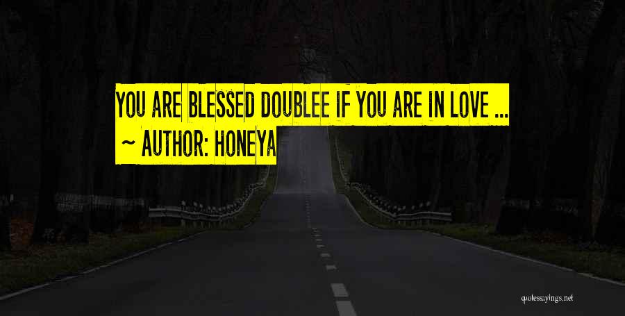 Honeya Quotes: You Are Blessed Doublee If You Are In Love ...