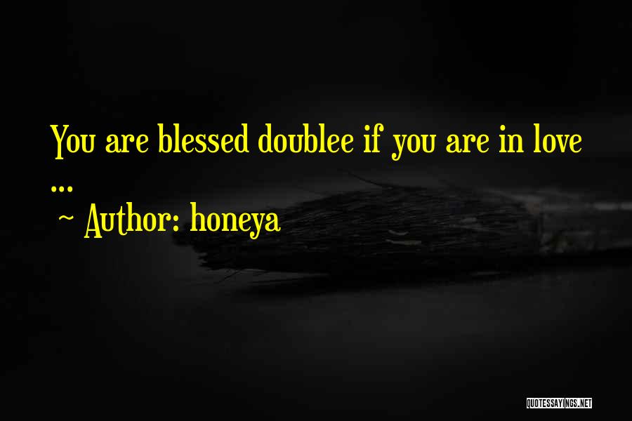 Honeya Quotes: You Are Blessed Doublee If You Are In Love ...