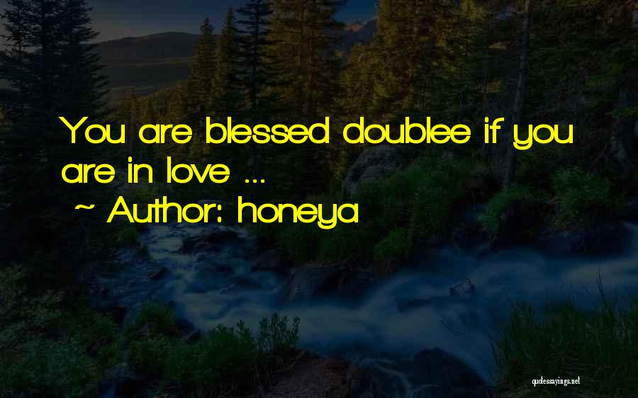 Honeya Quotes: You Are Blessed Doublee If You Are In Love ...