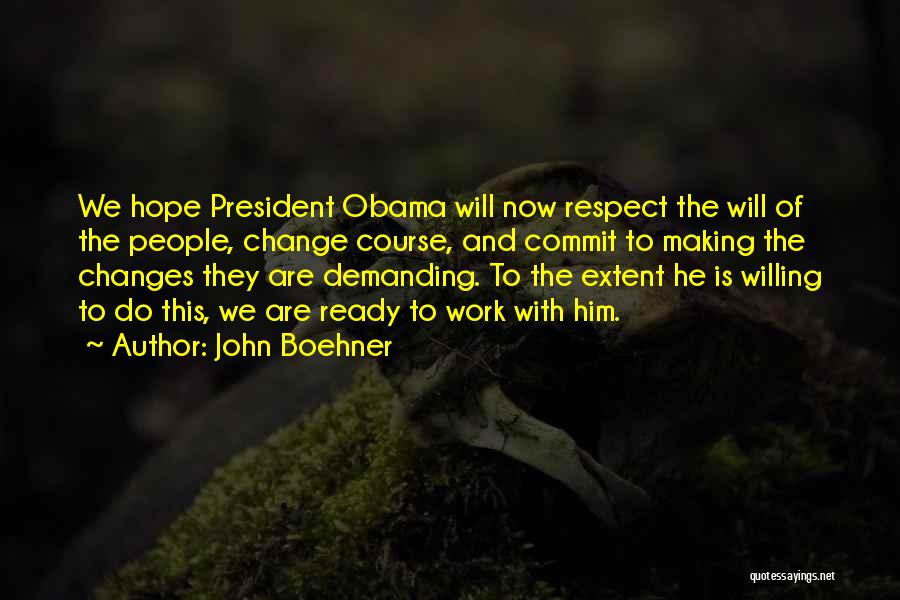 John Boehner Quotes: We Hope President Obama Will Now Respect The Will Of The People, Change Course, And Commit To Making The Changes