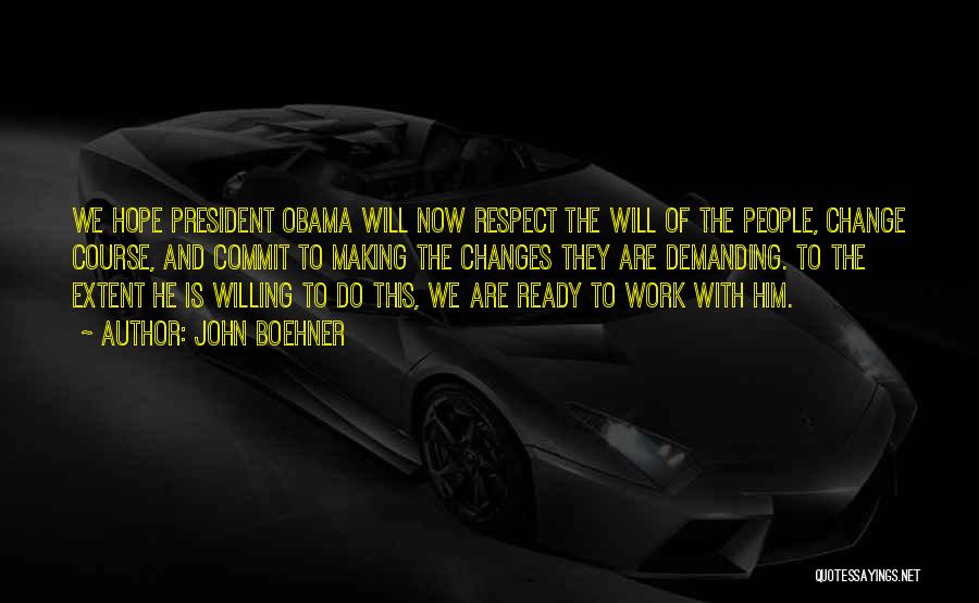 John Boehner Quotes: We Hope President Obama Will Now Respect The Will Of The People, Change Course, And Commit To Making The Changes