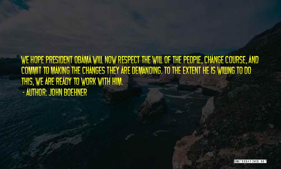 John Boehner Quotes: We Hope President Obama Will Now Respect The Will Of The People, Change Course, And Commit To Making The Changes