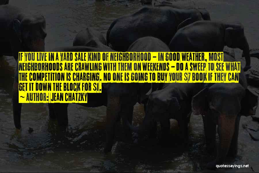 Jean Chatzky Quotes: If You Live In A Yard Sale Kind Of Neighborhood - In Good Weather, Most Neighborhoods Are Crawling With Them