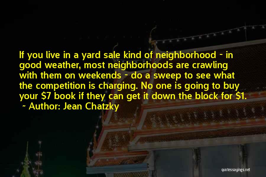 Jean Chatzky Quotes: If You Live In A Yard Sale Kind Of Neighborhood - In Good Weather, Most Neighborhoods Are Crawling With Them