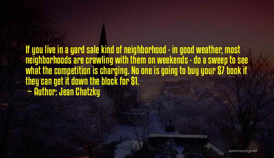 Jean Chatzky Quotes: If You Live In A Yard Sale Kind Of Neighborhood - In Good Weather, Most Neighborhoods Are Crawling With Them