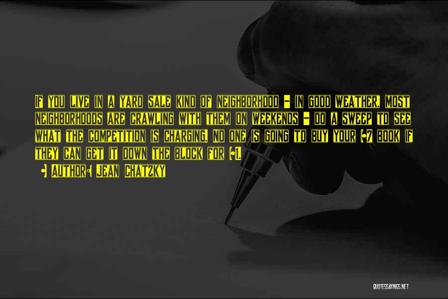 Jean Chatzky Quotes: If You Live In A Yard Sale Kind Of Neighborhood - In Good Weather, Most Neighborhoods Are Crawling With Them