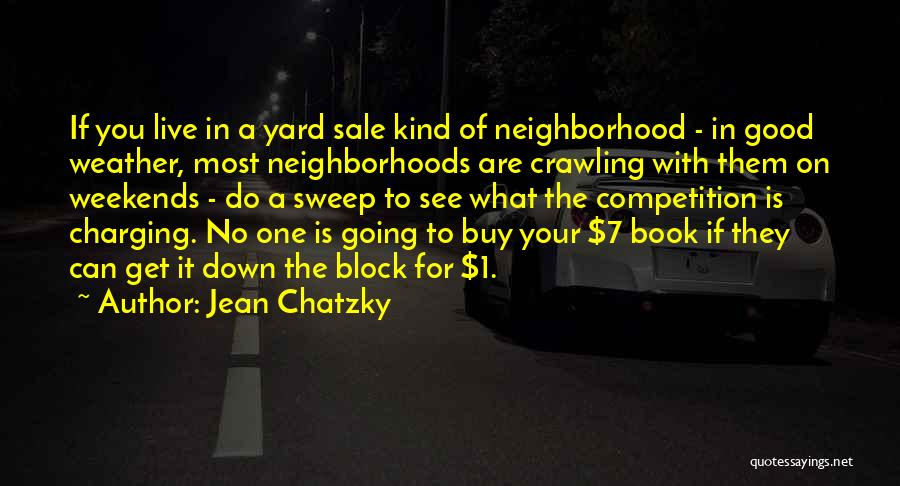 Jean Chatzky Quotes: If You Live In A Yard Sale Kind Of Neighborhood - In Good Weather, Most Neighborhoods Are Crawling With Them