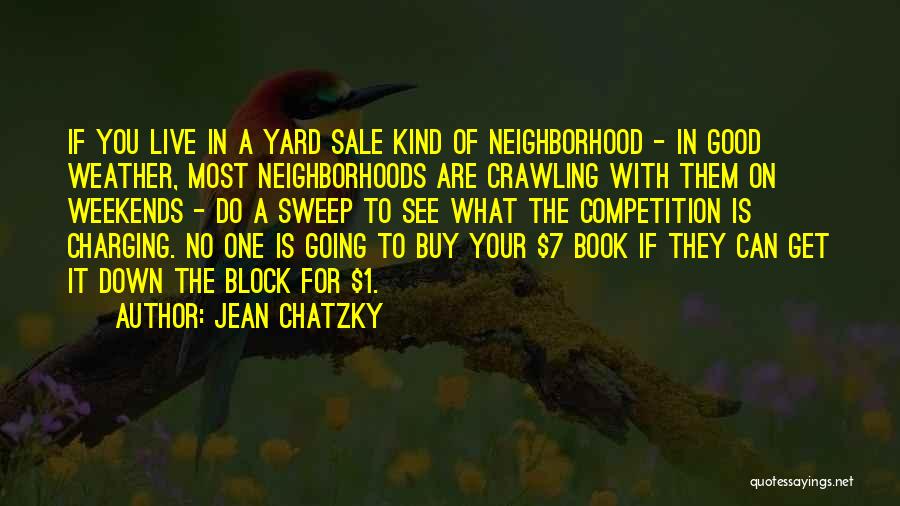 Jean Chatzky Quotes: If You Live In A Yard Sale Kind Of Neighborhood - In Good Weather, Most Neighborhoods Are Crawling With Them