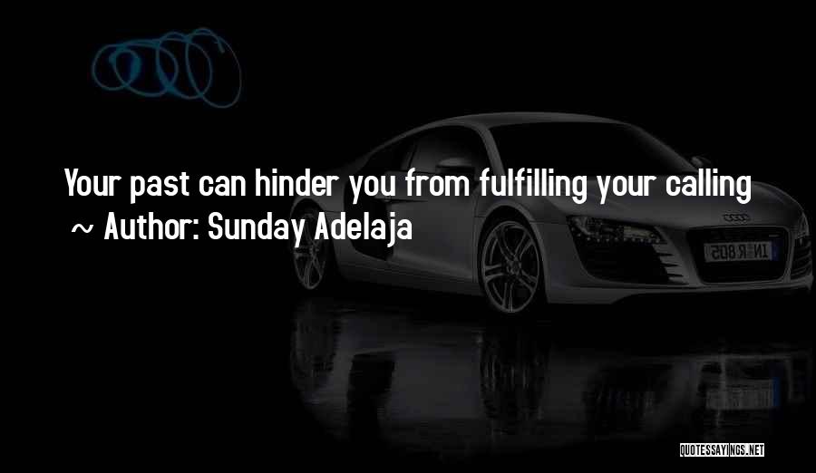 Sunday Adelaja Quotes: Your Past Can Hinder You From Fulfilling Your Calling