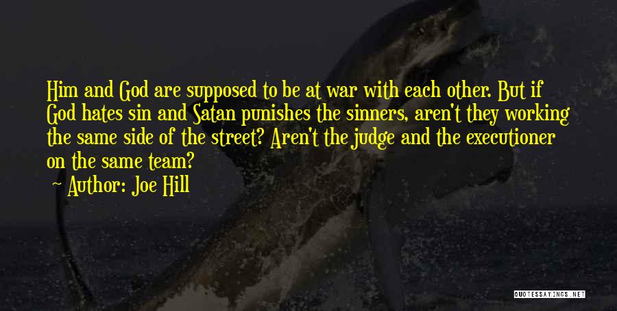 Joe Hill Quotes: Him And God Are Supposed To Be At War With Each Other. But If God Hates Sin And Satan Punishes